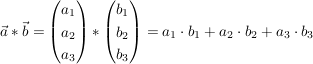 $ \vec{a} * \vec{b} = \vektor{a_1\\a_2\\a_3} * \vektor{b_1\\b_2\\b_3} = a_1\cdot{}b_1 + a_2\cdot{}b_2 + a_3\cdot{}b_3 $