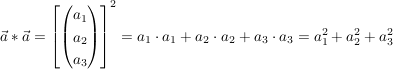 $ \vec{a}*\vec{a} = \left[ \vektor{a_1\\a_2\\a_3} \right]^2 = a_1\cdot{}a_1 + a_2\cdot{}a_2 + a_3\cdot{}a_3 = a_1^2 + a_2^2 + a_3^2 $