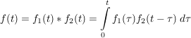 $ f(t)=f_1(t)*f_2(t)=\integral_0^t{f_1(\tau)f_2(t-\tau)\ d\tau} $