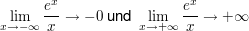 $ \lim_{x\to-\infty}\bruch{e^x}{x}\rightarrow -0 \text{    und    } \lim_{x\to+\infty}\bruch{e^x}{x}\rightarrow +\infty $