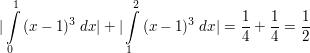 $ |\integral_{0}^{1}{(x-1)^3 \ dx}|+|\integral_{1}^{2}{(x-1)^3 \ dx}|=\bruch{1}{4}+\bruch{1}{4}=\bruch{1}{2} $