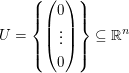 $ U=\left\{\vektor{0\\\vdots\\0}\right\}\subseteq\IR^n $