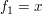 $ f_{1}=x $