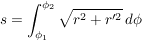 $ s = \int_{\phi_1}^{\phi_2} \wurzel{r^2+r'^2} \,d\phi $