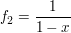 $ f_{2}=\bruch{1}{1-x} $