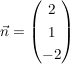 $ \vec{n}  =  \vektor{2 \\ 1 \\ -2} $