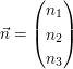 $ \vec n=\vektor{n_1\\n_2\\n_3} $