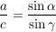 $ \bruch{a}{c}=\bruch{\sin \alpha}{\sin \gamma} $