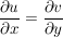 $ \frac{\partial u}{\partial x}=\frac{\partial v}{\partial y} $