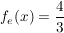 $ f_e(x) = \bruch{4}{3} $