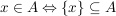 $ x \in A \Leftrightarrow \{x\} \subseteq A $