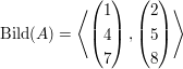 $ \operatorname{Bild}(A)=\left\langle \vektor{1\\4\\7},\vektor{2\\5\\8}\right\rangle $