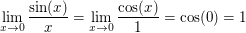 $ \lim_{x \to 0} \frac{\sin(x)}{x}=\lim_{x \to 0} \frac{\cos(x)}{1}=\cos(0)=1 $