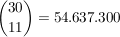 $ {30\choose 11} = 54.637.300 $