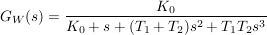 $ G_W(s)=\bruch{K_0}{K_0+s+(T_1+T_2)s^2+T_1T_2s^3} $