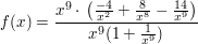 $ f(x)=\bruch{x^9\cdot{}\left( \bruch{-4}{x^2}+\bruch{8}{x^8}-\bruch{14}{x^9} \right)}{x^9(1+\bruch{1}{x^9})} $