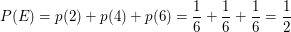 $ P(E)=p(2)+p(4)+p(6)=\bruch16+\bruch16+\bruch16=\bruch12 $