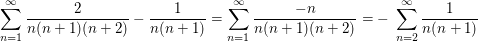 $ \sum_{n=1}^\infty \frac{2}{n(n+1)(n+2)}-\frac{1}{n(n+1)}=\sum_{n=1}^\infty \frac{-n}{n(n+1)(n+2)} =-\;\sum_{n=2}^\infty \frac{1}{n(n+1)} $